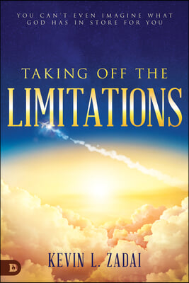 Taking Off the Limitations: You Can't Even Imagine What God Has in Store for You