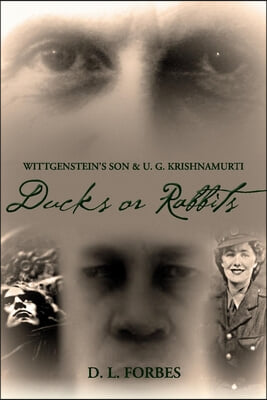 Wittgenstein's Son and U. G. Krishnamurti: Ducks or Rabbits