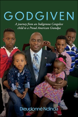 Godgiven: A Journey from an Indigenous Congolese Child to a Proud American Grandpa