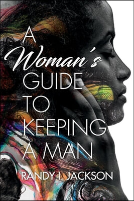 A Woman&#39;s Guide to Keeping a Man