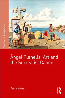 ?�ngel Planells&#39;Art and the Surrealist Canon