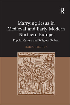 Marrying Jesus in Medieval and Early Modern Northern Europe