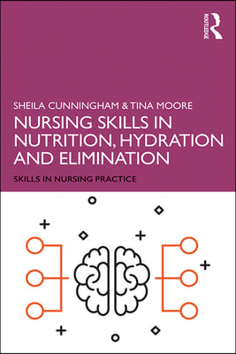 Nursing Skills in Nutrition, Hydration and Elimination