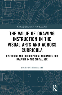 Value of Drawing Instruction in the Visual Arts and Across Curricula