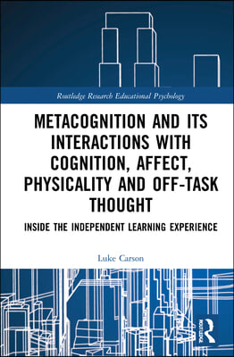 Metacognition and Its Interactions with Cognition, Affect, Physicality and Off-Task Thought