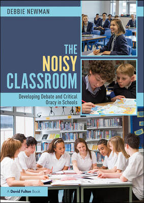 The Noisy Classroom: Developing Debate and Critical Oracy in Schools