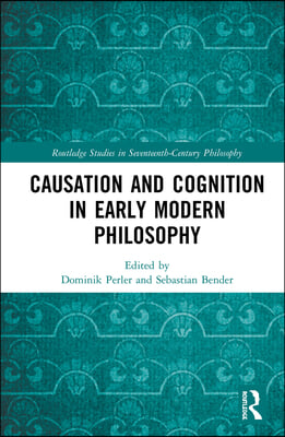 Causation and Cognition in Early Modern Philosophy