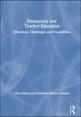 Democracy and Teacher Education: Dilemmas, Challenges and Possibilities