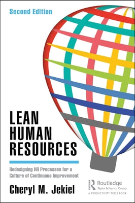 Lean Human Resources: Redesigning HR Processes for a Culture of Continuous Improvement, Second Edition