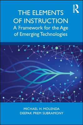 The Elements of Instruction: A Framework for the Age of Emerging Technologies