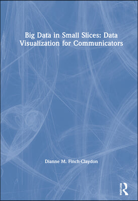 Big Data in Small Slices: Data Visualization for Communicators