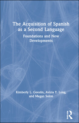 The Acquisition of Spanish as a Second Language : Foundations and New Developments (Hardcover)