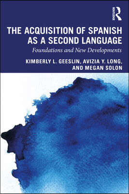 The Acquisition of Spanish as a Second Language : Foundations and New Developments (Paperback)