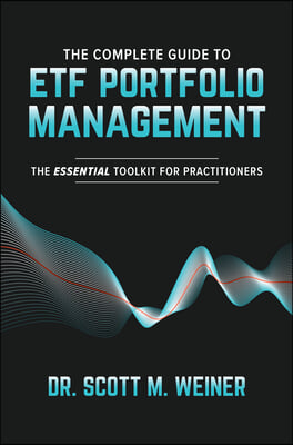 The Complete Guide to Etf Portfolio Management: The Essential Toolkit for Practitioners