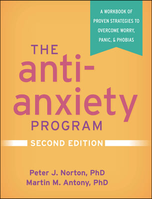 The Anti-Anxiety Program: A Workbook of Proven Strategies to Overcome Worry, Panic, and Phobias