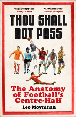 Thou Shall Not Pass: The Anatomy of Football's Centre-Half - Nominated for the Sunday Times Sports Book Awards 2022