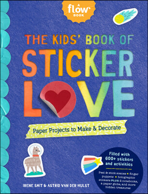 The Kids&#39; Book of Sticker Love: Paper Projects to Make &amp; Decorate