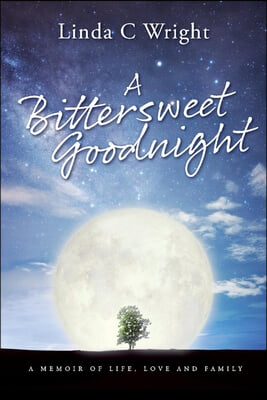 A Bittersweet Goodnight: A Memoir of Life, Love and Family