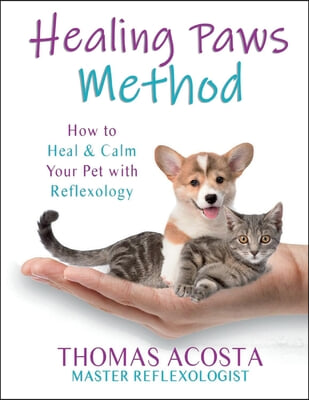 Healing Paws Method: How to Heal & Calm Your Pet with Reflexology