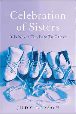 Celebration of Sisters: It Is Never Too Late to Grieve