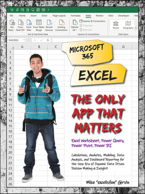 Microsoft 365 Excel: The Only App That Matters: Calculations, Analytics, Modeling, Data Analysis and Dashboard Reporting for the New Era of Dynamic Da