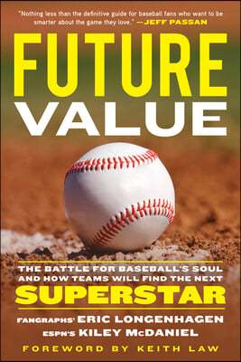 Future Value: The Battle for Baseball&#39;s Soul and How Teams Will Find the Next Superstar