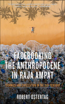 Facebooking the Anthropocene in Raja Ampat: Technics and Civilization in the 21st Century