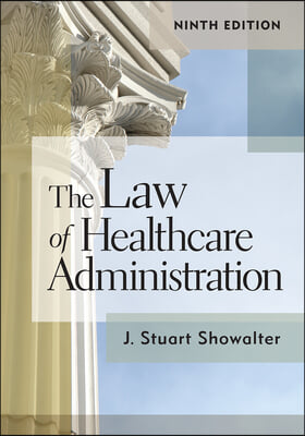 The Law of Healthcare Administration, Ninth Edition: Volume 9