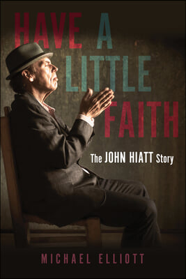 Have a Little Faith: The John Hiatt Story