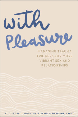 With Pleasure: Managing Trauma Triggers for More Vibrant Sex and Relationships