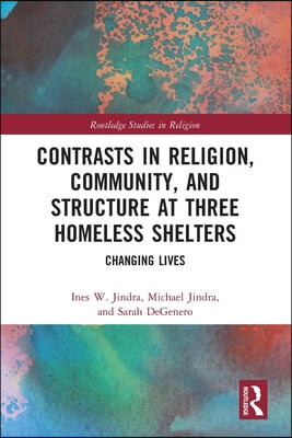 Contrasts in Religion, Community, and Structure at Three Homeless Shelters