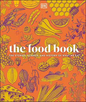 The Food Book: The Stories, Science, and History of What We Eat, New Edition