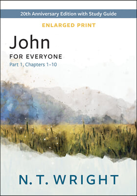 John for Everyone, Part 1, Enlarged Print: 20th Anniversary Edition with Study Guide, Chapters 1-10