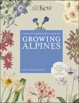 Kew Gardener&#39;s Guide to Growing Alpines