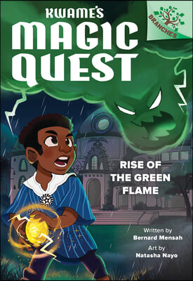 Rise of the Green Flame: A Branches Book (Kwame&#39;s Magic Quest #1)
