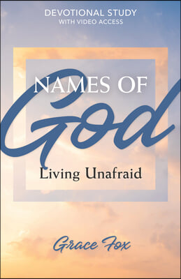 Names of God: Living Unafraid: Devotional Study with Video Access