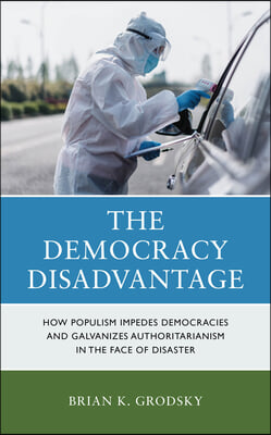 The Democracy Disadvantage: How Populism Impedes Democracies and Galvanizes Authoritarianism in the Face of Disaster