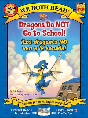 We Both Read: Dragons Do Not Go to School! - &#161;Los Dragones No Van a la Escuela! (Bilingual in English and Spanish)