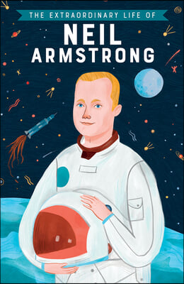 The Extraordinary Life of Neil Armstrong