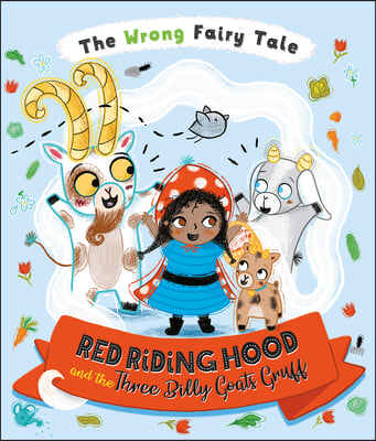 The Wrong Fairy Tale Red Riding Hood and the Three Billy Goats Gruff