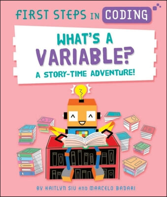 What&#39;s a Variable?: A Story Time Adventure!