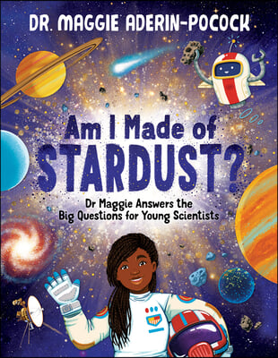 Am I Made of Stardust?: Dr. Maggie&#39;s Answers to Your Questions about Space