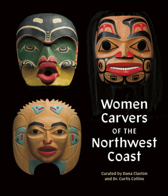 Curve!: Women Carvers on the Northwest Coast