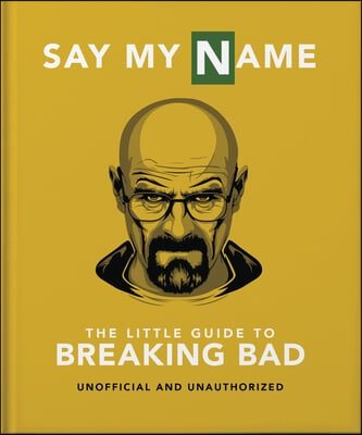 The Little Guide to Breaking Bad: The Most Addictive TV Show Ever Made