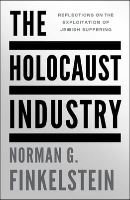 The Holocaust Industry: Reflections on the Exploitation of Jewish Suffering