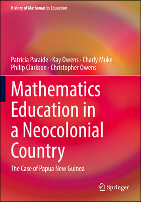 Mathematics Education in a Neocolonial Country: The Case of Papua New Guinea