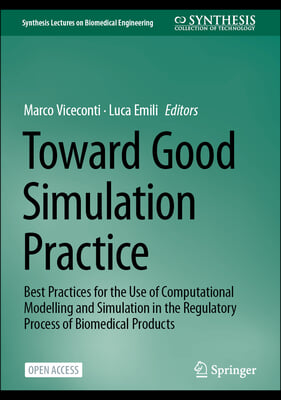 Toward Good Simulation Practice: Best Practices for the Use of Computational Modelling and Simulation in the Regulatory Process of Biomedical Products