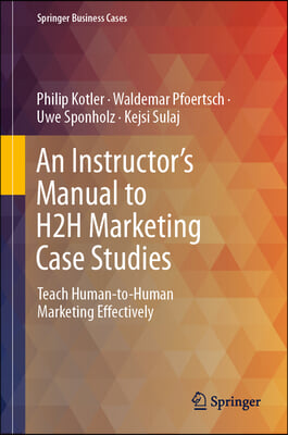 An Instructor&#39;s Manual to H2h Marketing Case Studies: Teach Human-To-Human Marketing Effectively
