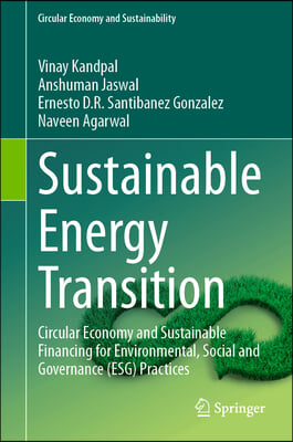 Sustainable Energy Transition: Circular Economy and Sustainable Financing for Environmental, Social and Governance (Esg) Practices