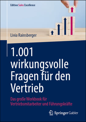 1.001 Wirkungsvolle Fragen F&#252;r Den Vertrieb: Das Gro&#223;e Workbook F&#252;r Vertriebsmitarbeiter Und F&#252;hrungskr&#228;fte